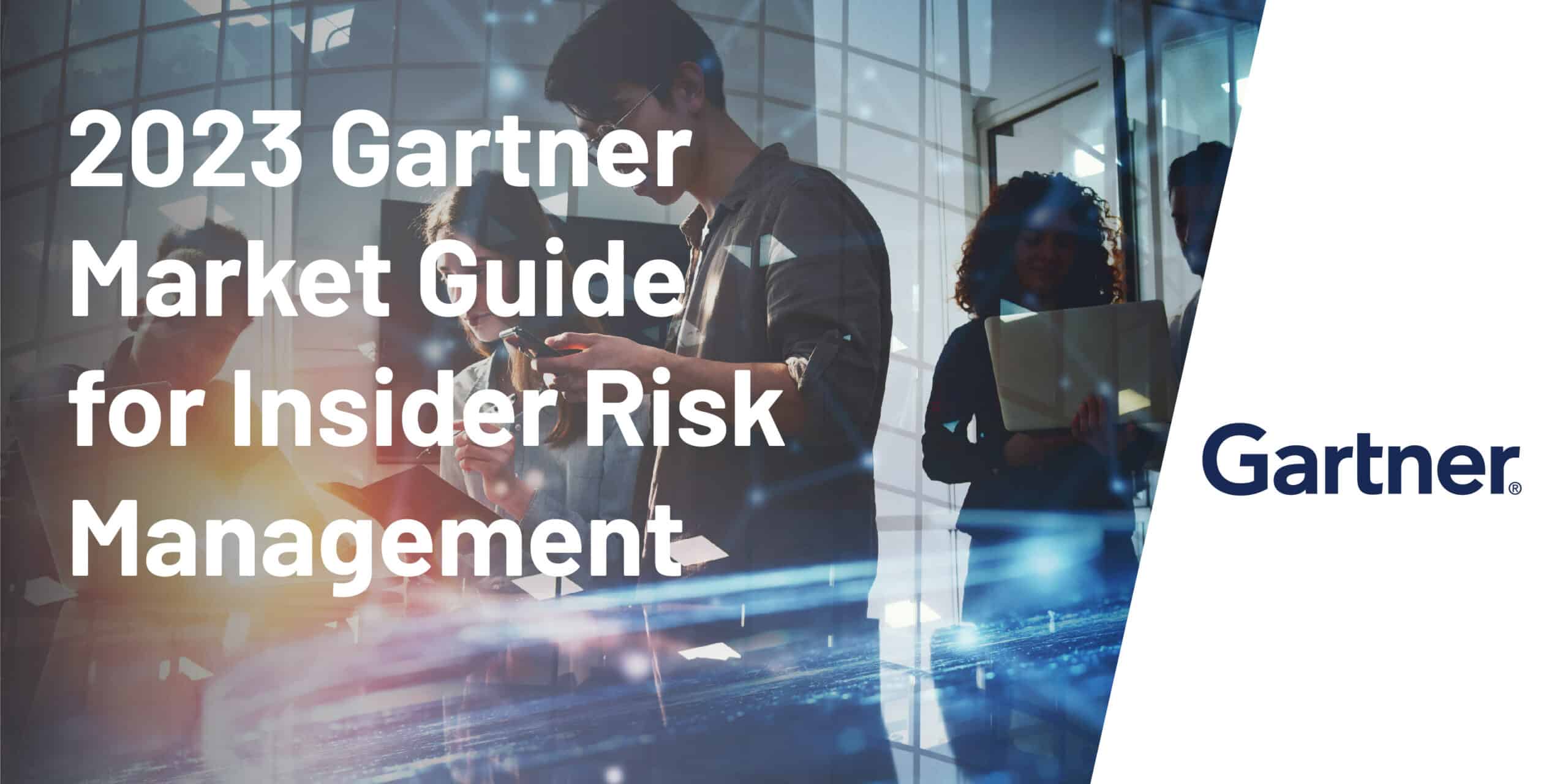 Gartner 2023 Market Guide for Insider Risk Management